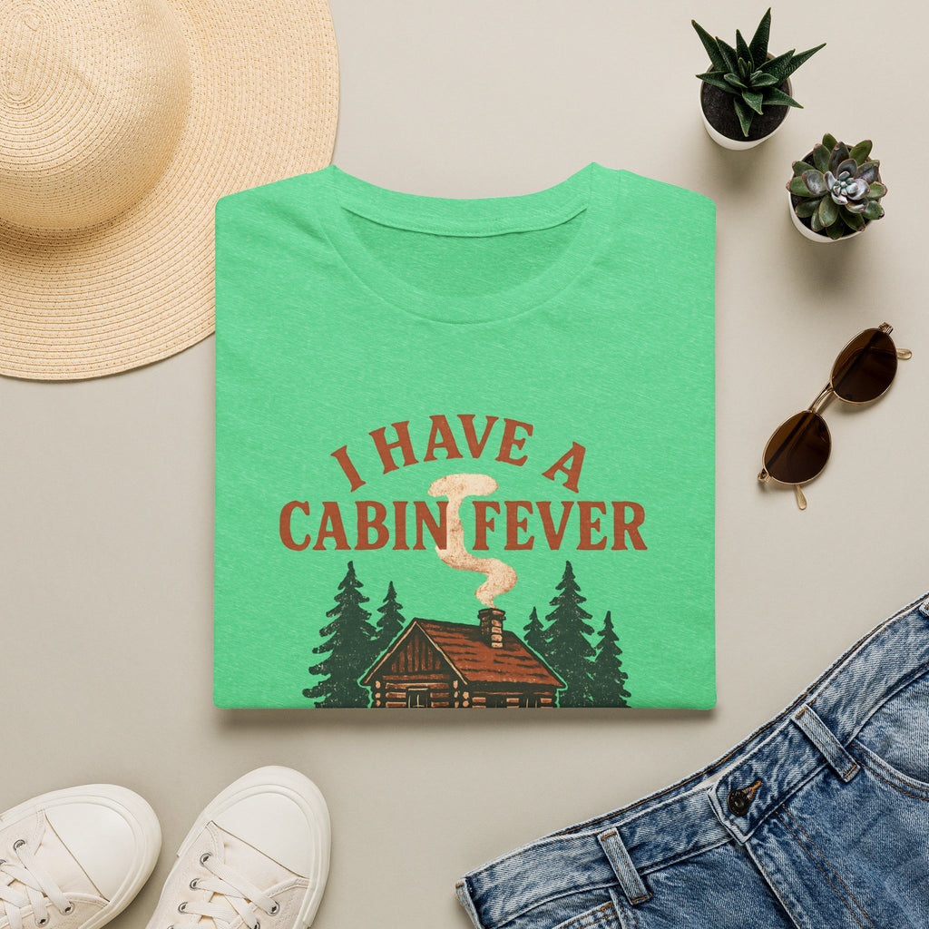 I Have Cabin Fever T-Shirt